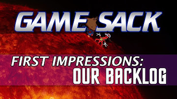 First Impressions: Our Backlog - Game Sack