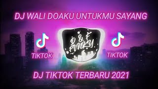 DJ WALI DOAKU UNTUKMU SAYANG DJ TIKTOK TERBARU 2021