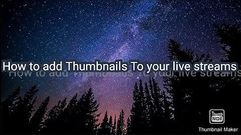 How to add thumbnails to your Live streams on ps4 and phones too
