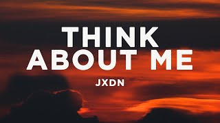 jxdn - Think About Me (Lyrics)