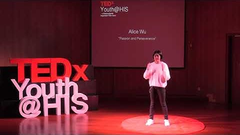 Perseverance and Passion | Yuhan (Alice) Wu | TEDxYouth@HIS