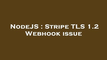 NodeJS : Stripe TLS 1.2 Webhook issue