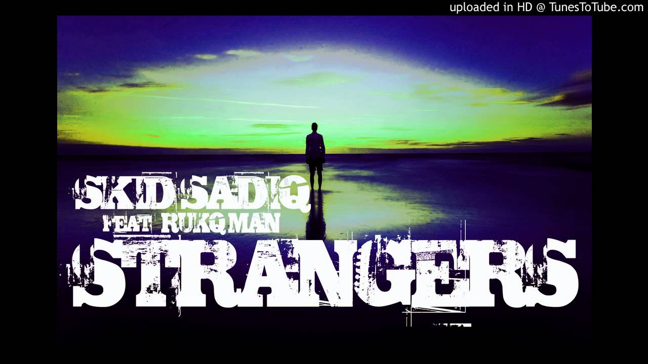 Skid Sadiq Ft Rukq Man - Strangers