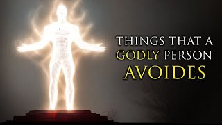 GODLY PEOPLE AVOID THESE THINGS