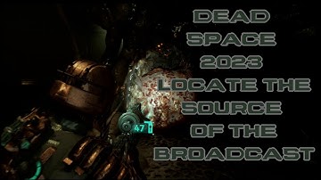 Dead Space 2023 – Part 31 – Locate the Source of the Broadcast