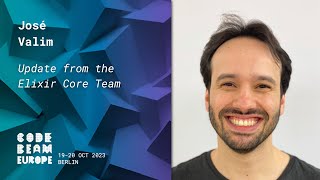 Update from the Elixir Core Team - José Valim | Code BEAM Europe 2023
