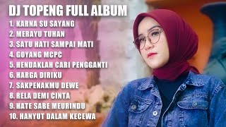 DJ TOPENG FULL ALBUM - KARNA SU SAYANG | MERAYU TUHAN | SATU HATI SAMPAI MATI | DJ INDO FULLBASS