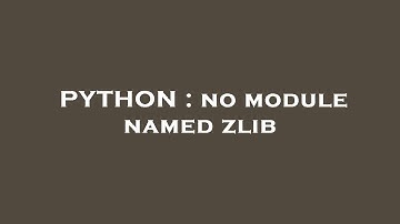 PYTHON : no module named zlib