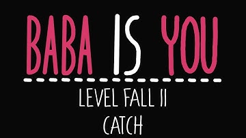 Baba Is You - Level Fall 11 - Catch - Solution