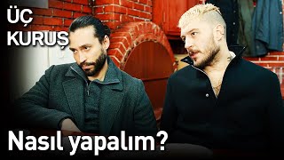 Üç Kuruş 12 Bölüm - Nasıl Yapalım?