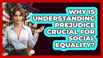 Why Is Understanding Prejudice Crucial For Social Equality? - The Ethical Compass