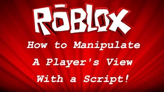 ROBLOX Scripting Tutorial - Manipulating a Player's View with a Script!