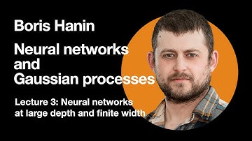 Boris Hanin - Neural networks and Gaussian processes - Lect 3: NN at large depth and finite width