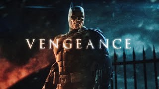VENGEANCE | Batman: The Arkham Series