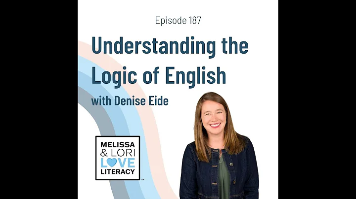Ep. 187: Understanding the Logic of English with Denise Eide