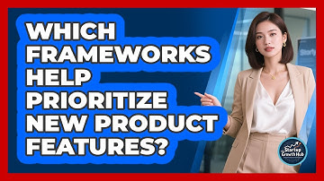 Which Frameworks Help Prioritize New Product Features?