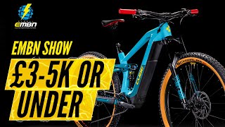 What Is The Best E Mountain Bike In The £35k Budget? | EMBN Show Ep. 166