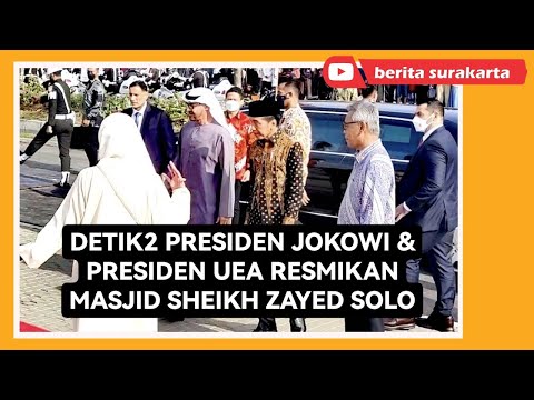 Peresmian Masjid Sheikh Zayed Solo Oleh Presiden Jokowi & Presiden UEA Mohamed Bin Zayed Al Nahyan