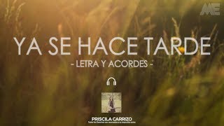 Video thumbnail of "Priscila Carrizo | Ya se Hace Tarde | Letra y Acordes"