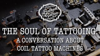 The Soul of Tattooing: A Conversation About Coil Tattoo Machines - Anthem Tattoo / Gainesville, FL