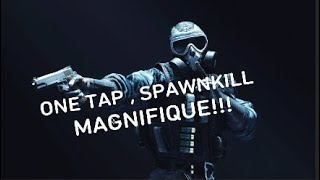 ONE TAP,SPAWNKILL MAGNIFIQUE !!!