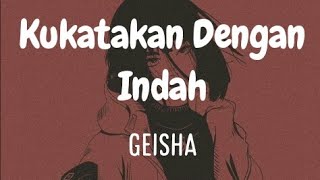 Kukatakn Dengan indah-Geisha(lirik video)