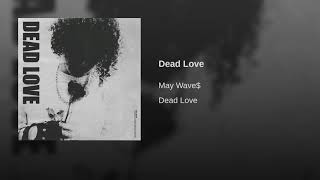 May Wave$ - Dead love 1-10 hours