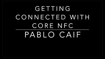 Getting connected with CoreNFC - Pablo Caif - October 2018