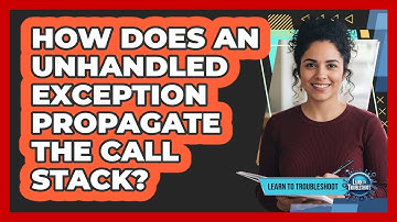 How Does an Unhandled Exception Propagate the Call Stack?
