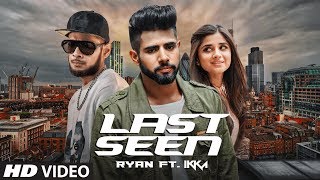 Video thumbnail of "LAST SEEN - Full Video Song | Ryan Ft. IKKA | Latest Punjabi Song 2017"