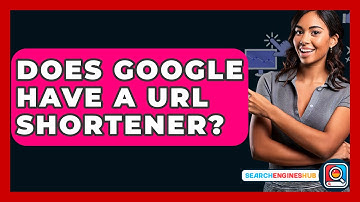 Does Google Have A URL Shortener? - SearchEnginesHub.com