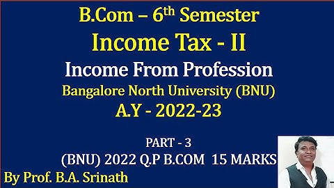 Income Tax 2 (A.Y 2022-23) - Income From Business - BNU 2022 Question Paper 15 Marks By Srinath Sir