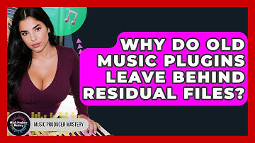 Why Do Old Music Plugins Leave Behind Residual Files? - Music Producer Mastery