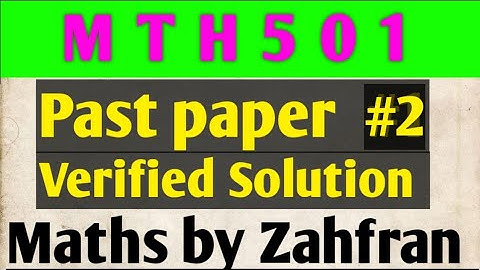 MTH501: Past paper verified solution ||Paper No. 2¦¦ Maths by Zahfran