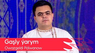 Owazgeldi Palwanow - Gashly yarym | 2022