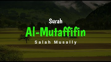 Surah Al-Mutaffifin سورة المطففين Salah Musally صلاح مصلي - Murottal Merdu (HD)