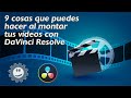 9 cosas que puedes hacer en el módulo de Montaje de DaVinci Resolve