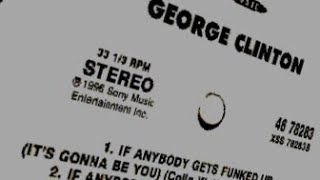 George Clinton &amp; The P-Funk All Stars &quot; If Anybody Gets Funked Up &quot; (It&#39;s Gonna Be You)