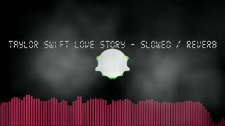 Taylor Swift - Love Story - Reverb / Slow