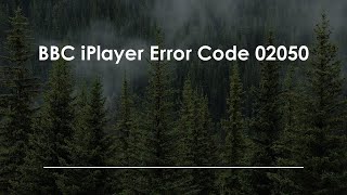 BBC iPlayer Error Code 02050