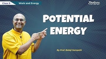 Potential Energy - Class 9 Physics | Chapter 10 Work and Energy | AhaGuru Prof. Balaji Sampath