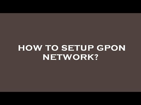 How to setup gpon network?