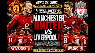 🔴 Manchester United vs Liverpool FC | Premier League 2003/04 | Full Match | Week 35 | 04/24/2004