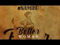 Nambo  better woman   official audio