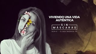 Viviendo Una Vida Auténtica | Pastor Elias Limones 2022 | Serie Sin Máscaras Episodio #1