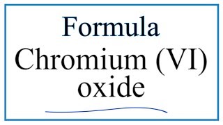 How to Write the Formula for Chromium (VI) oxide