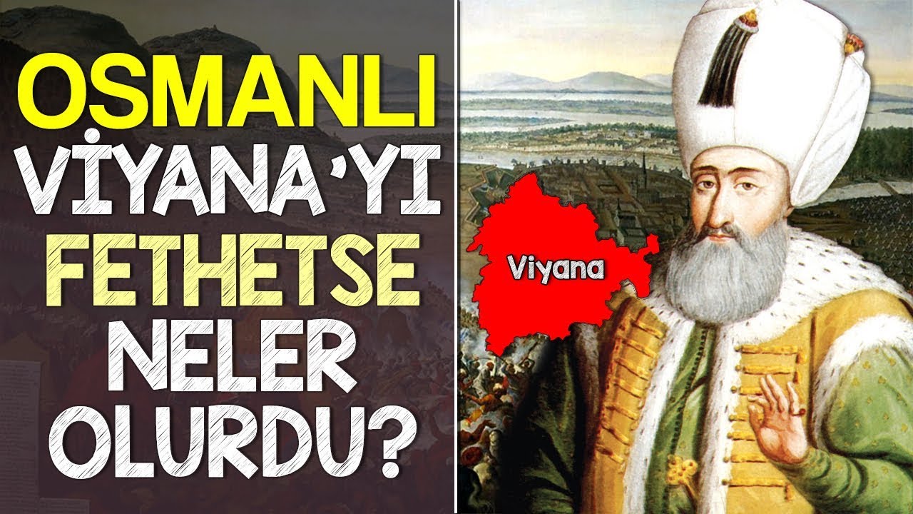 Osmanl Viyanay Fethetseydi Neler Olurdu