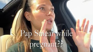 Pap Smear while pregnant?? Scariest experience so far!