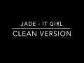 Jade IT Girl Clean Version Jade IT Girl Clean Version