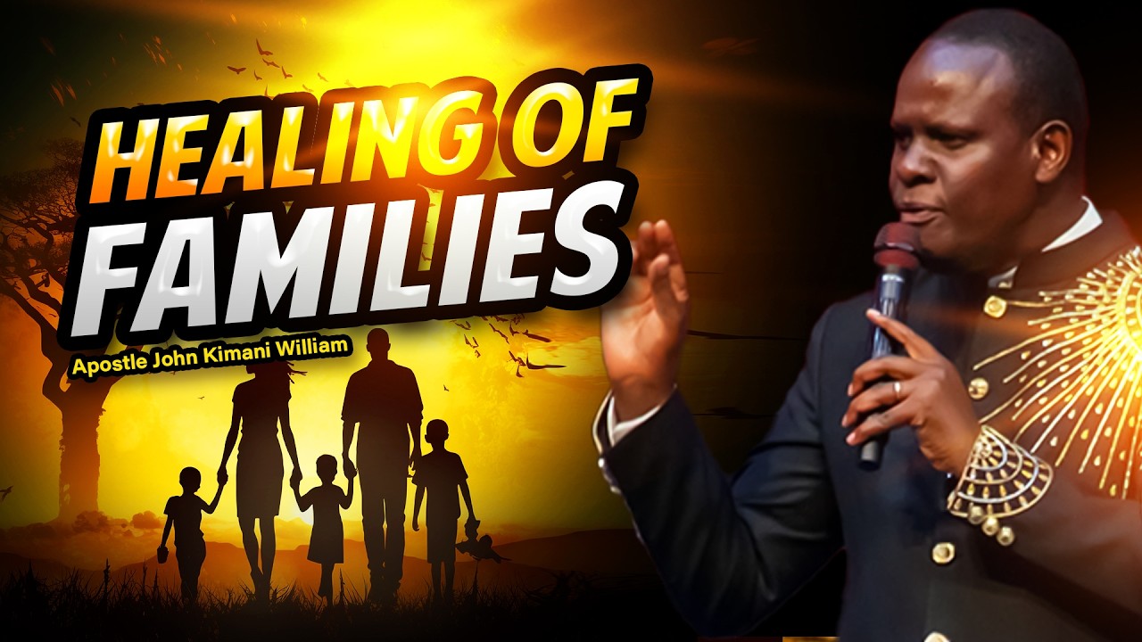 Healing of Families || Apostle John Kimani William